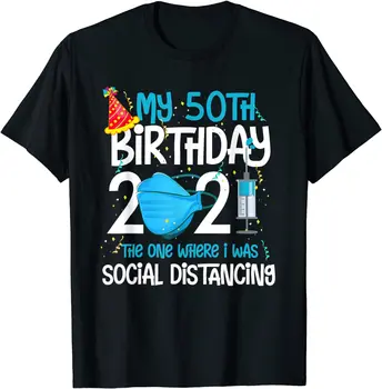 Мой 50-й день рождения 2021, Забавная футболка с подарками на карантин 50 лет, Обычная повседневная футболка, Модная хлопковая студенческая футболка